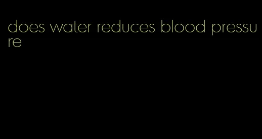 does water reduces blood pressure