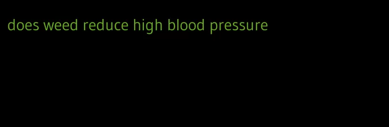 does weed reduce high blood pressure