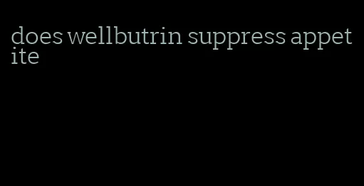 does wellbutrin suppress appetite