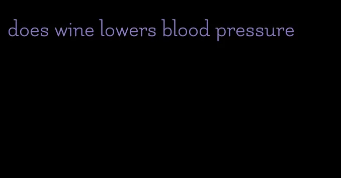 does wine lowers blood pressure