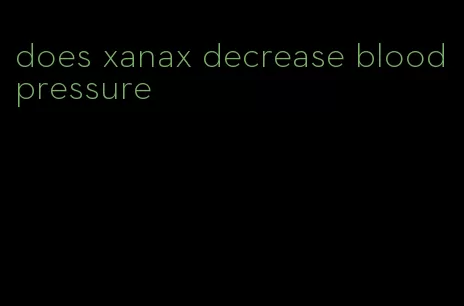 does xanax decrease blood pressure