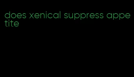 does xenical suppress appetite