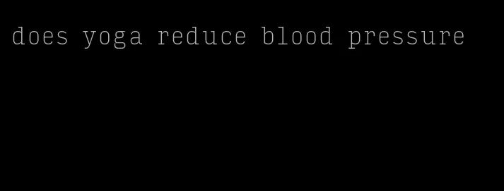 does yoga reduce blood pressure