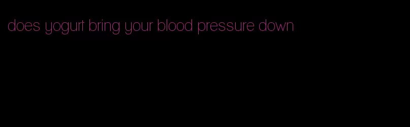 does yogurt bring your blood pressure down