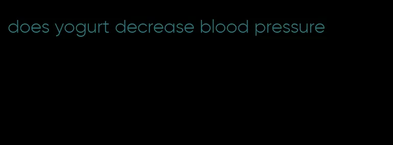 does yogurt decrease blood pressure