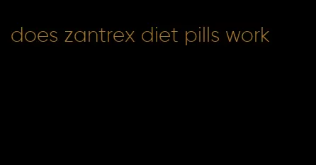 does zantrex diet pills work