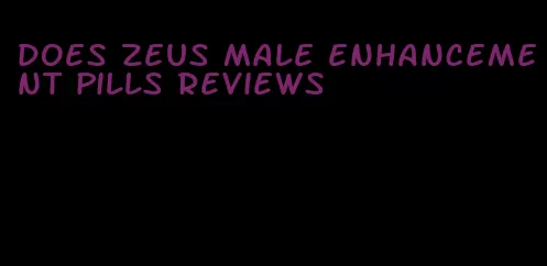 does zeus male enhancement pills reviews