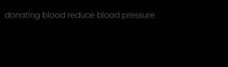 donating blood reduce blood pressure