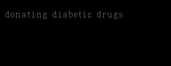 donating diabetic drugs