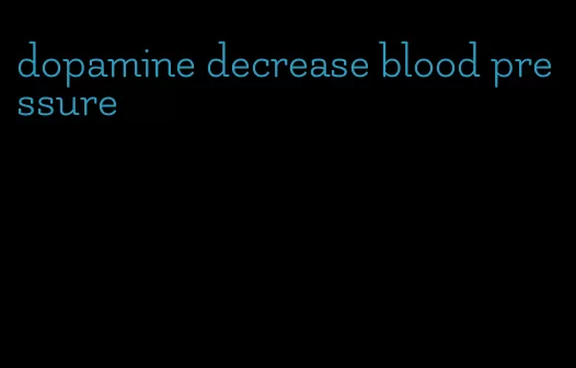 dopamine decrease blood pressure