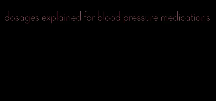 dosages explained for blood pressure medications