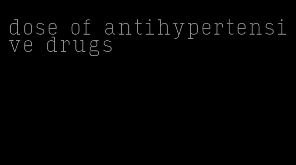 dose of antihypertensive drugs