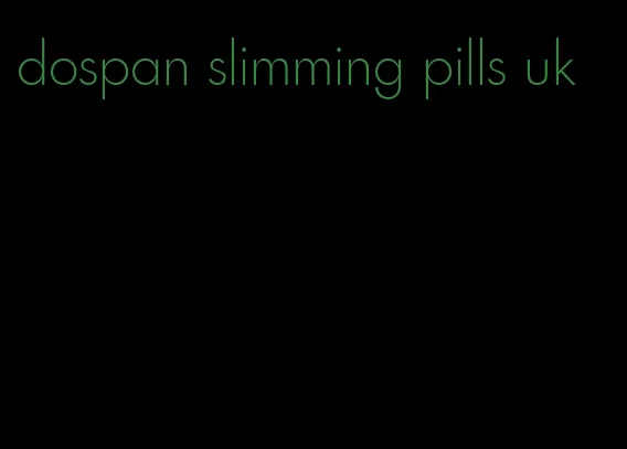 dospan slimming pills uk