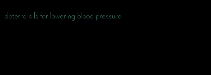 doterra oils for lowering blood pressure