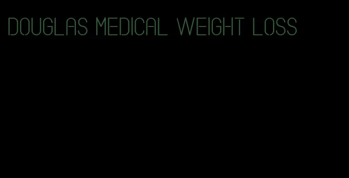 douglas medical weight loss