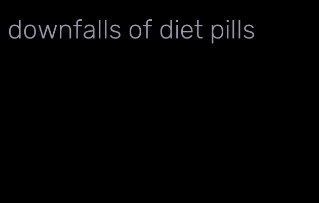 downfalls of diet pills