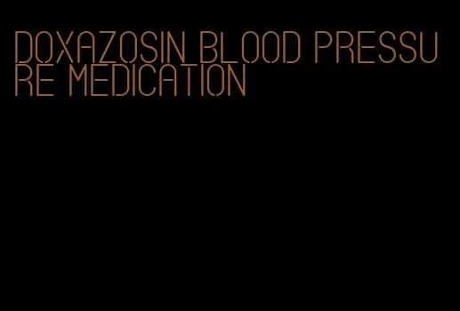 doxazosin blood pressure medication