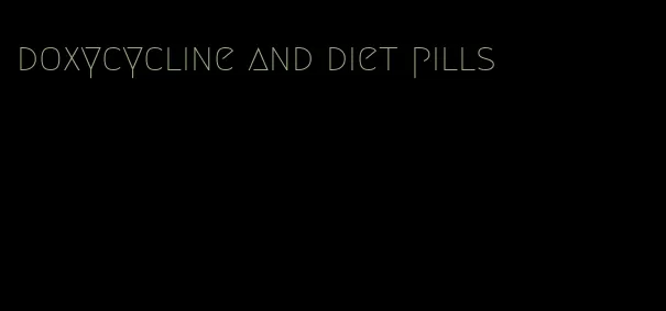 doxycycline and diet pills