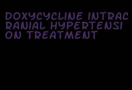 doxycycline intracranial hypertension treatment