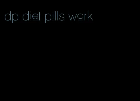 dp diet pills work