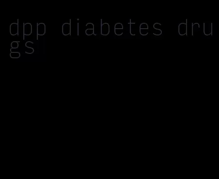 dpp diabetes drugs