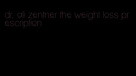 dr. ali zentner the weight loss prescription