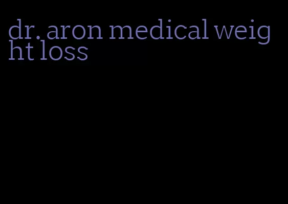 dr. aron medical weight loss