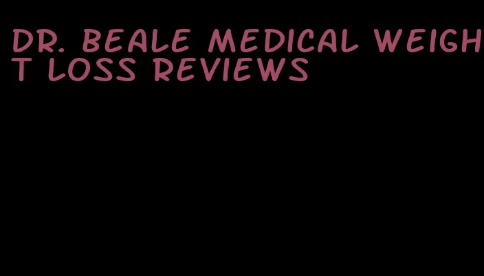 dr. beale medical weight loss reviews