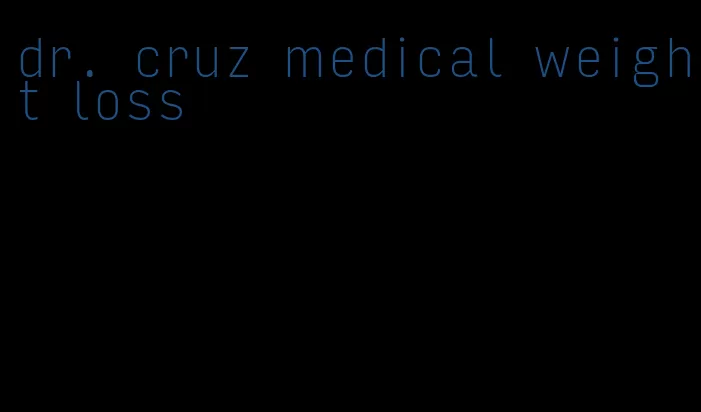 dr. cruz medical weight loss