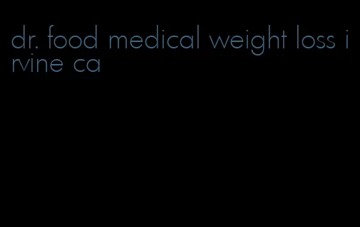 dr. food medical weight loss irvine ca