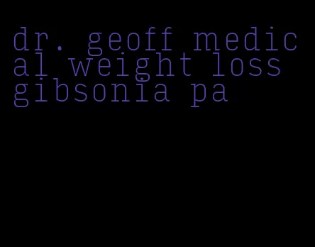 dr. geoff medical weight loss gibsonia pa