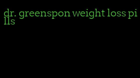 dr. greenspon weight loss pills