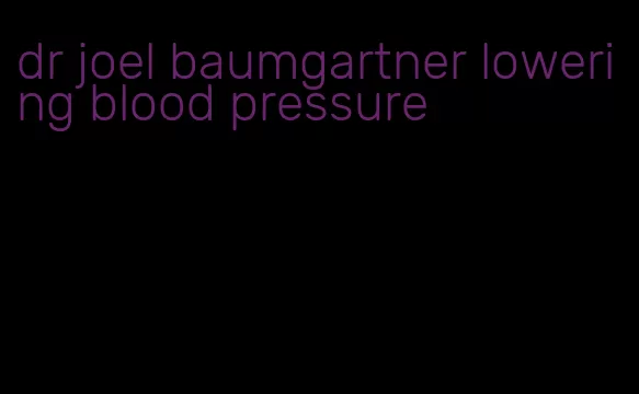 dr joel baumgartner lowering blood pressure