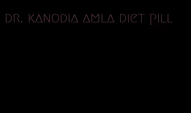 dr. kanodia amla diet pill