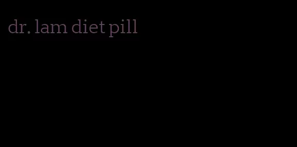 dr. lam diet pill