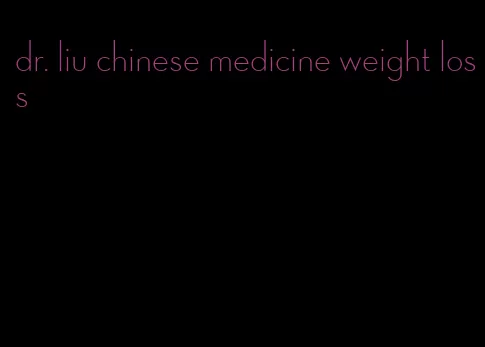 dr. liu chinese medicine weight loss