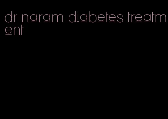 dr naram diabetes treatment