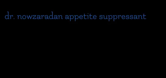 dr. nowzaradan appetite suppressant