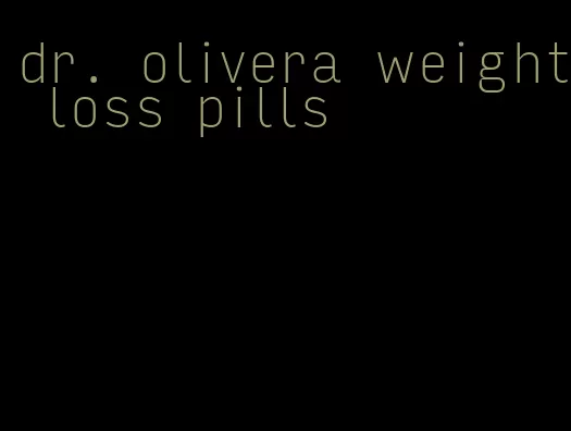 dr. olivera weight loss pills