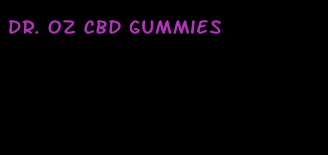 dr. oz cbd gummies