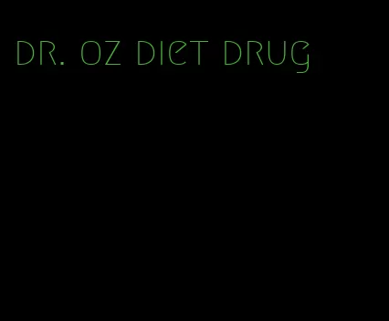 dr. oz diet drug