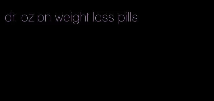 dr. oz on weight loss pills