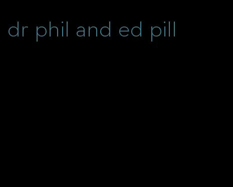 dr phil and ed pill