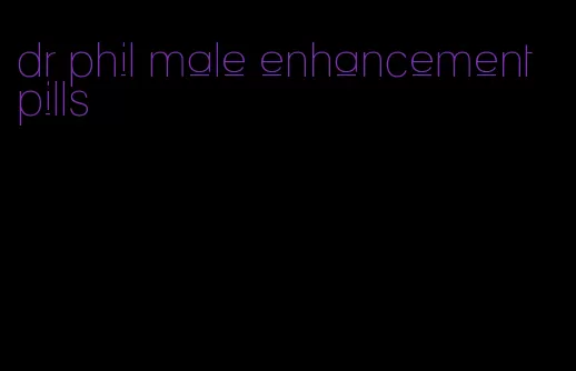 dr phil male enhancement pills