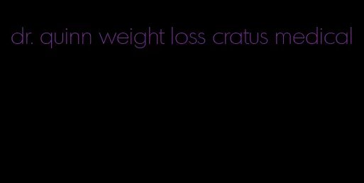 dr. quinn weight loss cratus medical