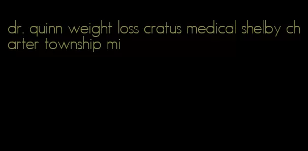 dr. quinn weight loss cratus medical shelby charter township mi