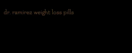 dr. ramirez weight loss pills