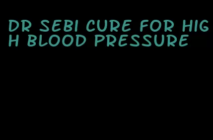 dr sebi cure for high blood pressure