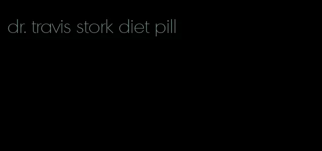 dr. travis stork diet pill