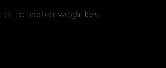 dr. tro medical weight loss